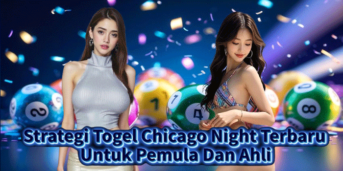 Strategi Togel Chicago Night Terbaru Untuk Pemula Dan Ahli