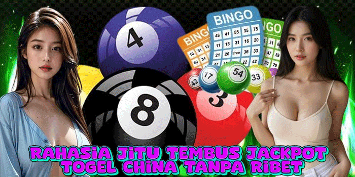 Rahasia Jitu Tembus Jackpot Togel China Tanpa Ribet