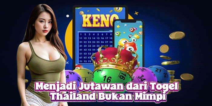 Menjadi Jutawan dari Togel Thailand Bukan Mimpi