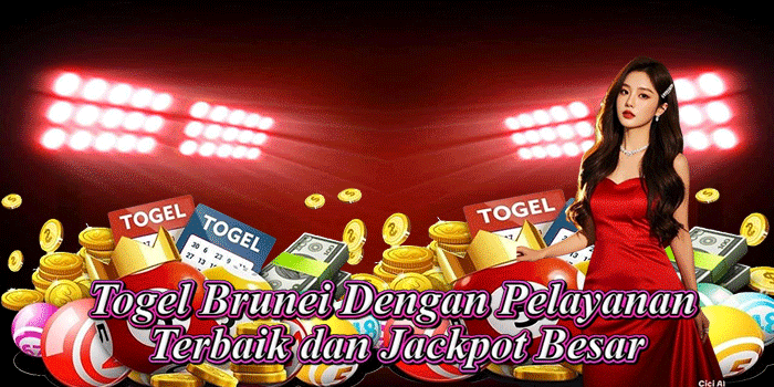 Togel Brunei Dengan Pelayanan Terbaik dan Jackpot Besar