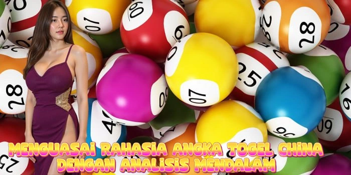 Menguasai Rahasia Angka Togel China Dengan Analisis Mendalam