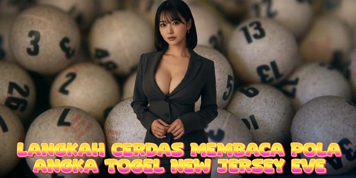 Langkah Cerdas Membaca Pola Angka Togel New Jersey Eve