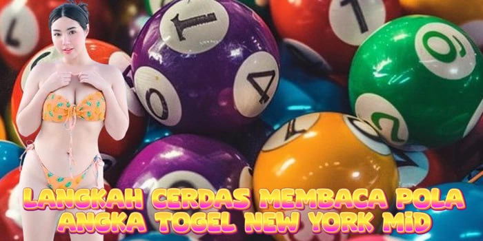Langkah Cerdas Membaca Pola Angka Togel New York Mid