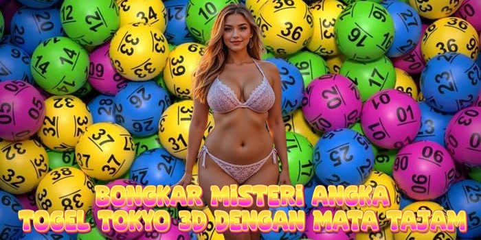 Bongkar Misteri Angka Togel Tokyo 3D